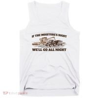 If The Moistures Right WeLl Go All Night Tank Top thumb 0