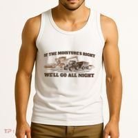 If The Moistures Right WeLl Go All Night Tank Top thumb 3