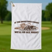 If The Moistures Right WeLl Go All Night Golf Towel thumb 1