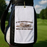 If The Moistures Right WeLl Go All Night Golf Towel thumb 2