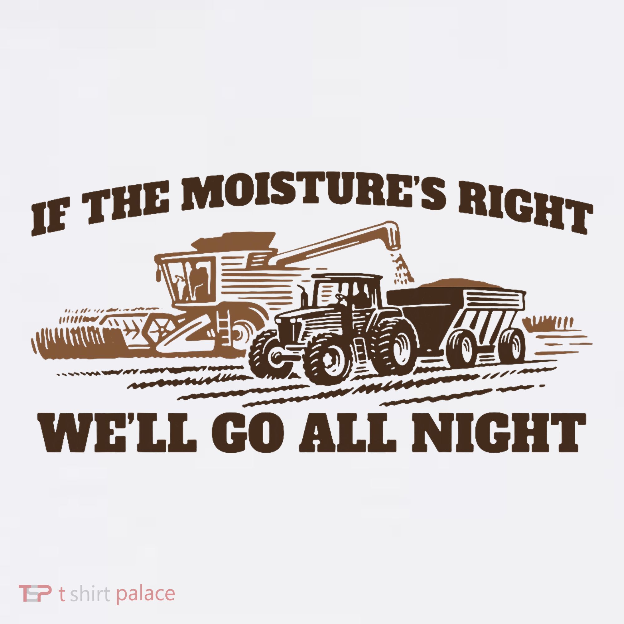 If The Moistures Right WeLl Go All Night Toddler T-Shirt