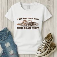 If The Moistures Right WeLl Go All Night Women's T-Shirt thumb 3