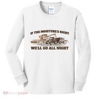 If The Moistures Right WeLl Go All Night Kids Long Sleeve Shirt thumb 0