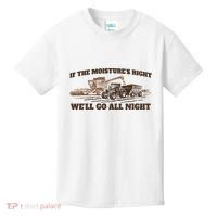 If The Moistures Right WeLl Go All Night Kids T-Shirt thumb 0