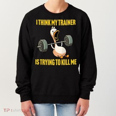 I Think My Trainer Is Trying To Kill Me Funny Workout Gym Women's Sweatshirt