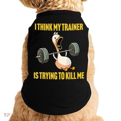 I Think My Trainer Is Trying To Kill Me Funny Workout Gym Doggie Tank
