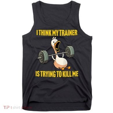 I Think My Trainer Is Trying To Kill Me Funny Workout Gym Tank Top