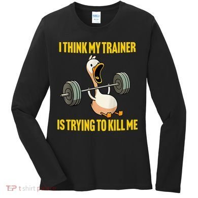 I Think My Trainer Is Trying To Kill Me Funny Workout Gym Women's Long Sleeve Shirt