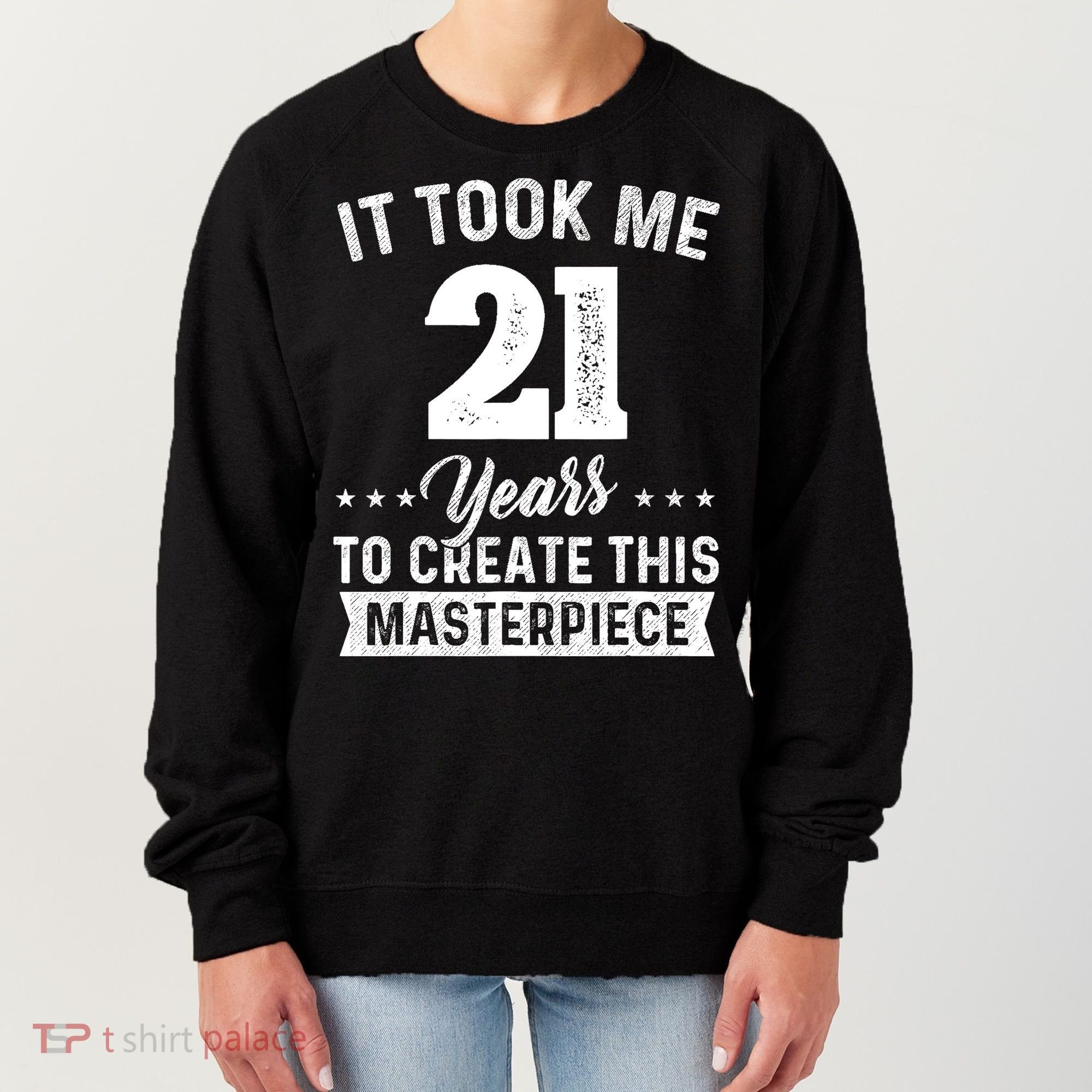 It Took Me 21 Years Masterpiece 21st Birthday 21 Years Old Women's Sweatshirt