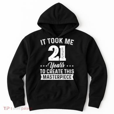 It Took Me 21 Years Masterpiece 21st Birthday 21 Years Old Hoodie