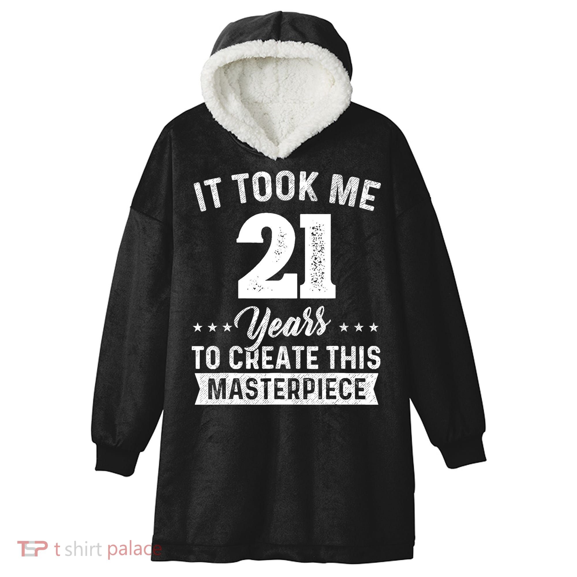It Took Me 21 Years Masterpiece 21st Birthday 21 Years Old Hooded Wearable Blanket