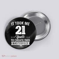 It Took Me 21 Years Masterpiece 21st Birthday 21 Years Old Button thumb 0