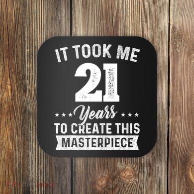 It Took Me 21 Years Masterpiece 21st Birthday 21 Years Old Coaster