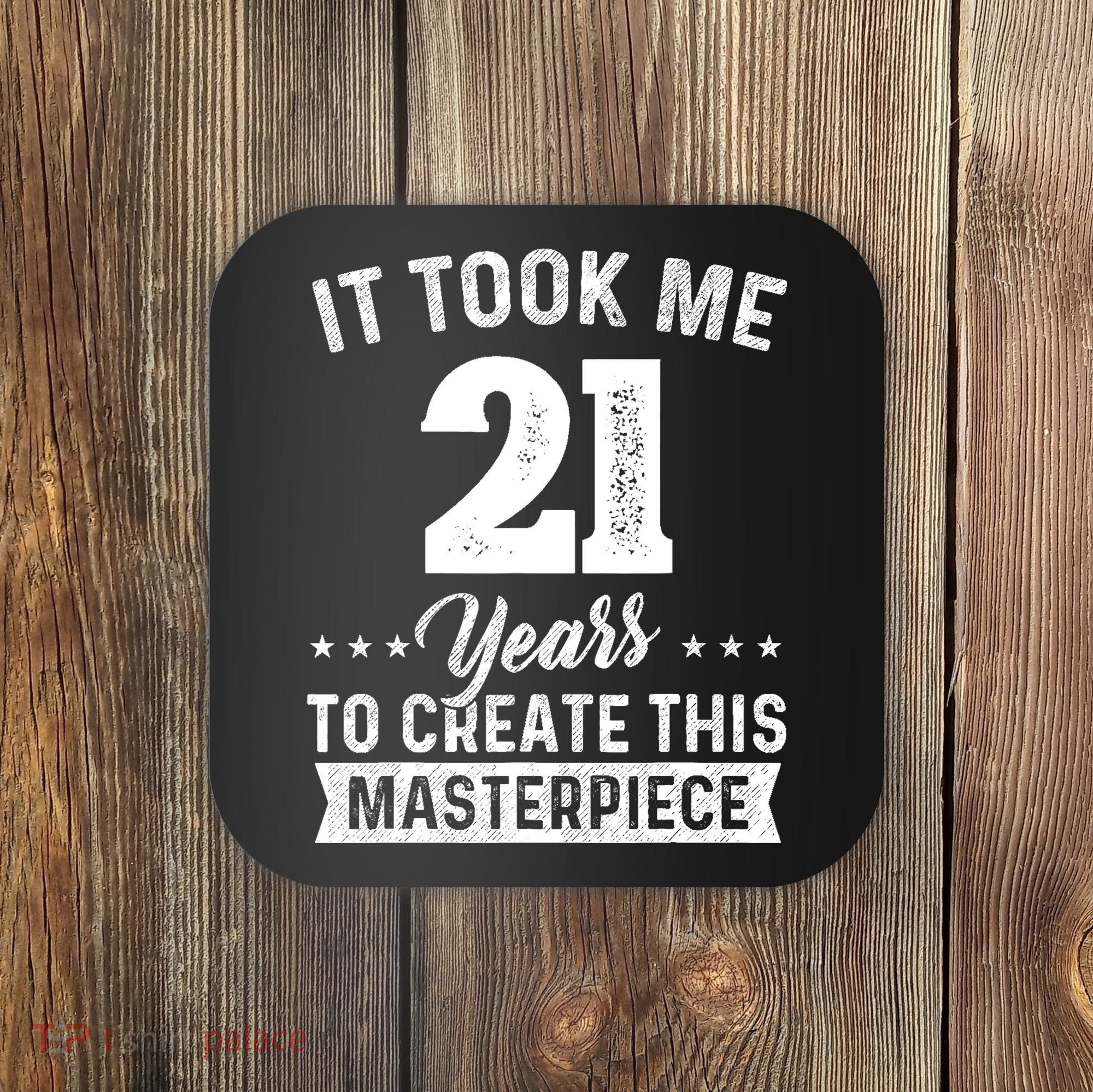 It Took Me 21 Years Masterpiece 21st Birthday 21 Years Old Coaster