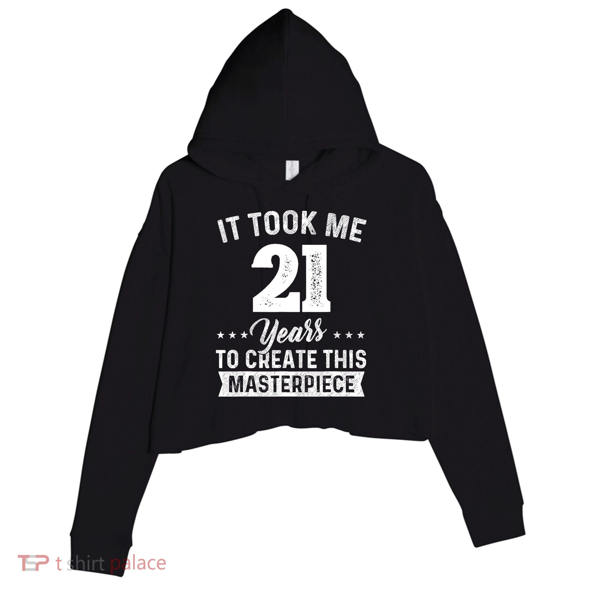 It Took Me 21 Years Masterpiece 21st Birthday 21 Years Old Crop Fleece Hoodie