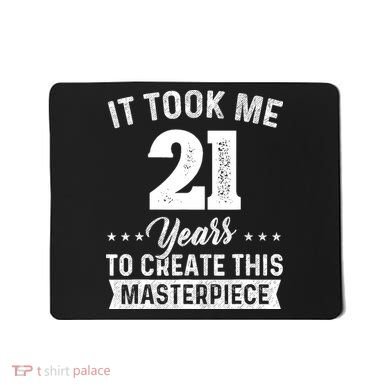 It Took Me 21 Years Masterpiece 21st Birthday 21 Years Old Mousepad