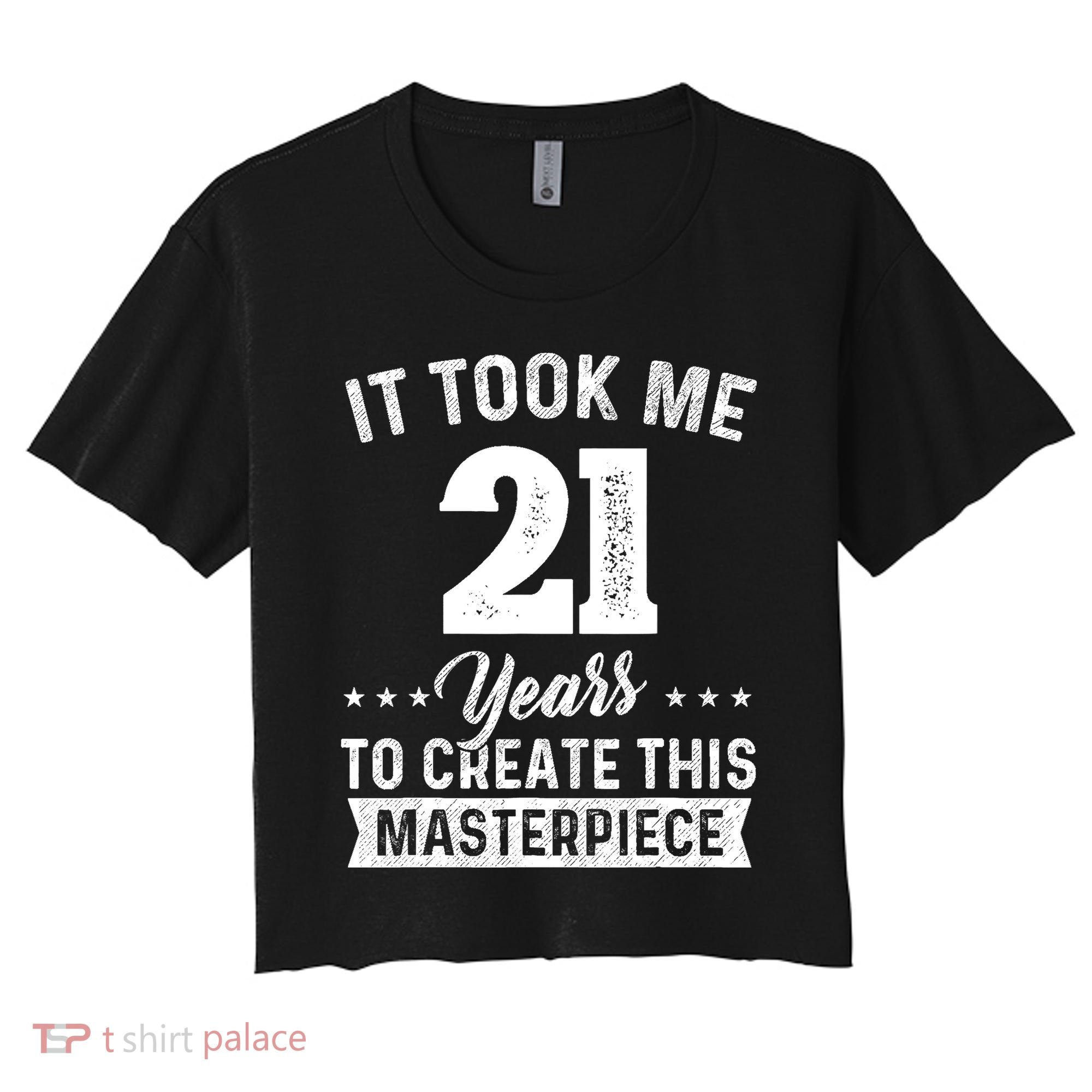 It Took Me 21 Years Masterpiece 21st Birthday 21 Years Old Women's Crop Top Tee