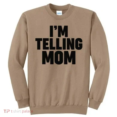 IM Telling Mom Sweatshirt