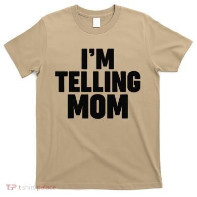 IM Telling Mom T-Shirt