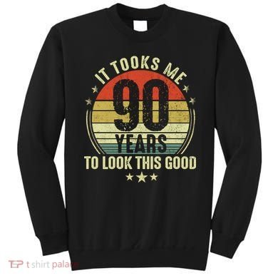 It Took Me 90 Years To Look This Good Funny 90Year Old Gift Sweatshirt