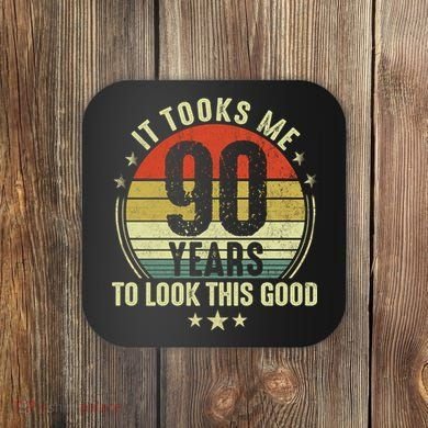 It Took Me 90 Years To Look This Good Funny 90Year Old Gift Coaster