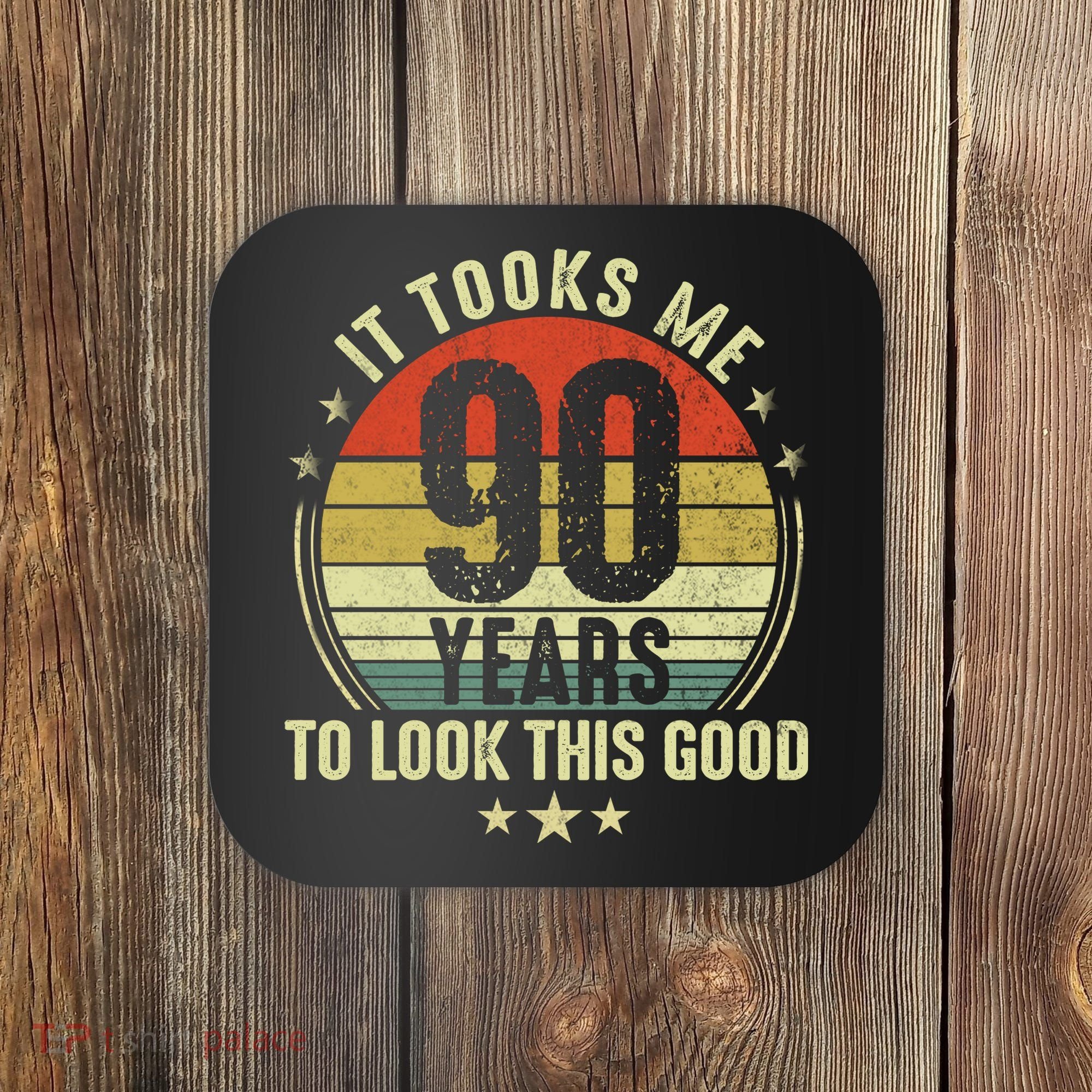 It Took Me 90 Years To Look This Good Funny 90Year Old Gift Coaster