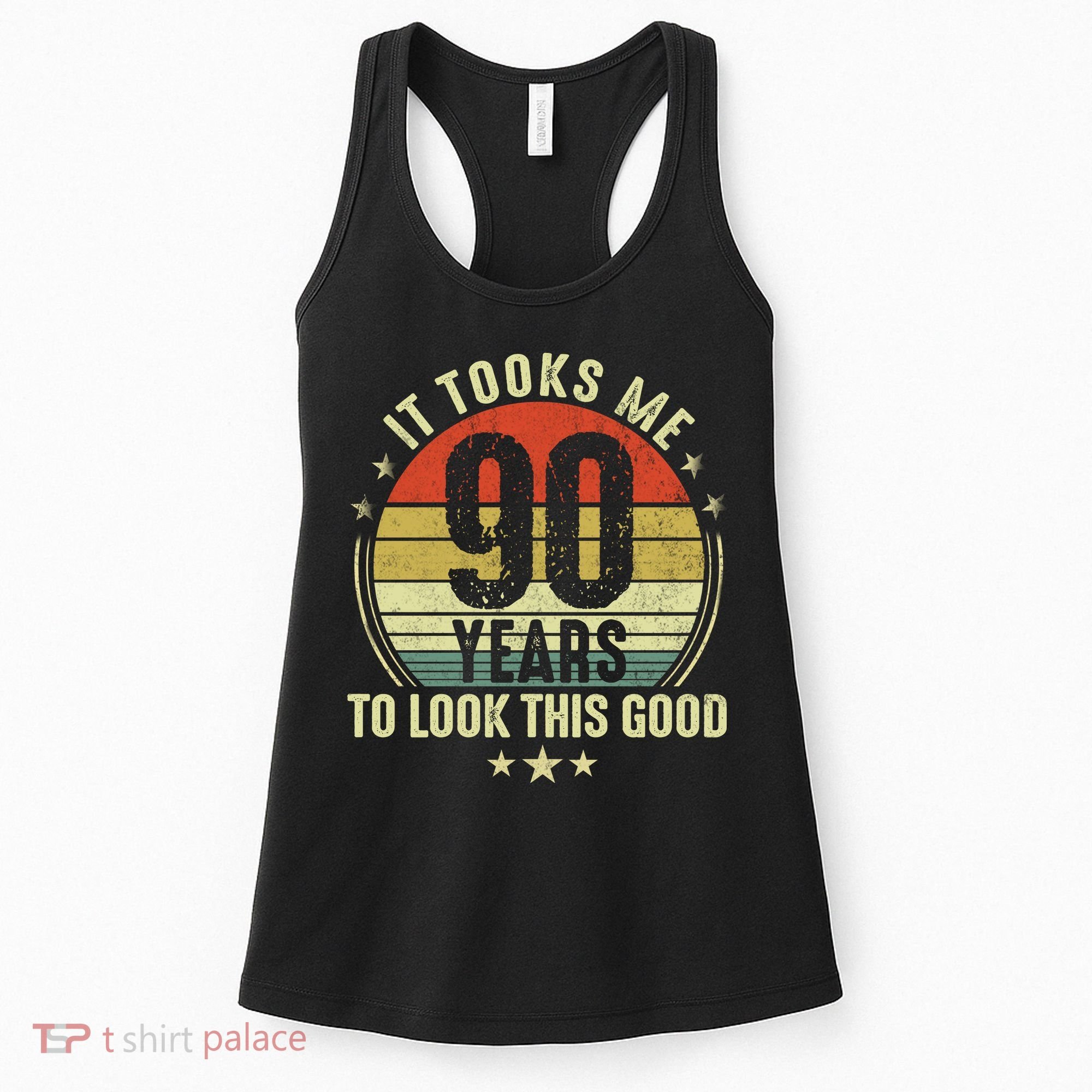 It Took Me 90 Years To Look This Good Funny 90Year Old Gift Women's Tank Top