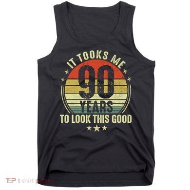 It Took Me 90 Years To Look This Good Funny 90Year Old Gift Tank Top
