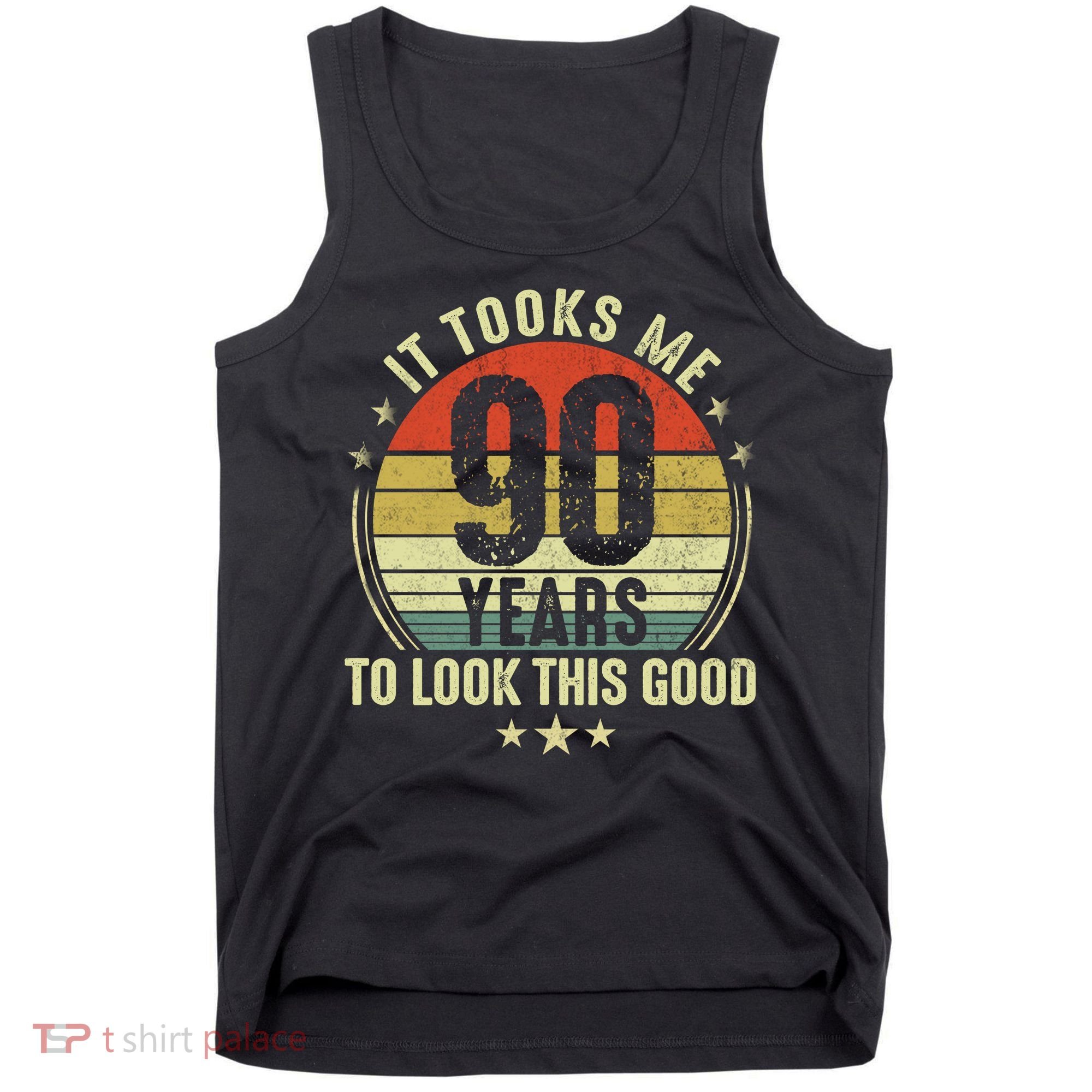 It Took Me 90 Years To Look This Good Funny 90Year Old Gift Tank Top