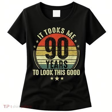 It Took Me 90 Years To Look This Good Funny 90Year Old Gift Women's T-Shirt