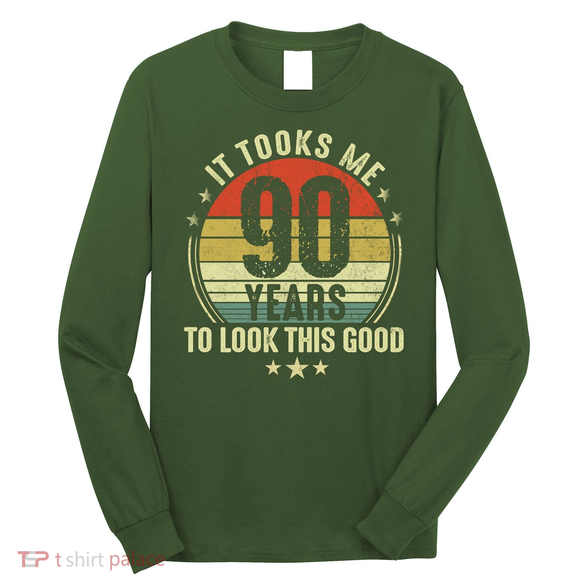 It Took Me 90 Years To Look This Good Funny 90Year Old Gift Long Sleeve Shirt