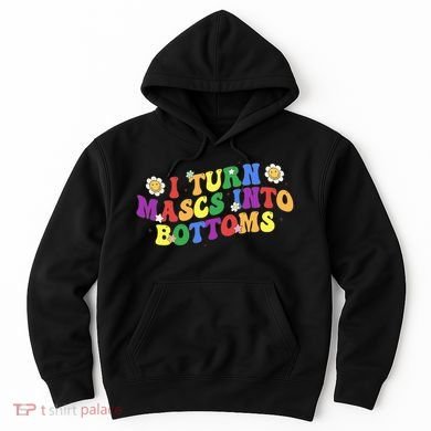 I Turn Masks Into Bottoms Hoodie