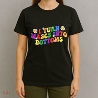 I Turn Masks Into Bottoms T-Shirt thumb 4