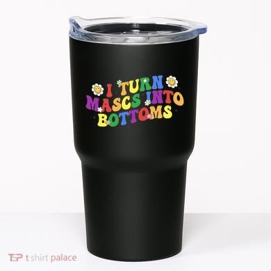 I Turn Masks Into Bottoms Tumbler