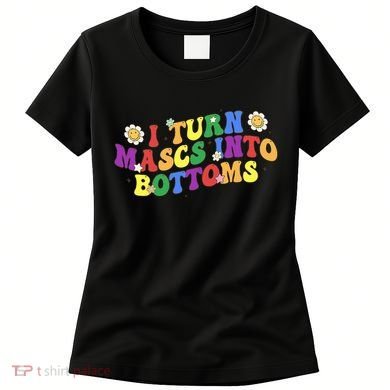 I Turn Masks Into Bottoms Women's T-Shirt