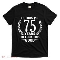 It Took Me 75 Years To Look This Good 75th Birthday T-Shirt thumb 0