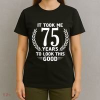 It Took Me 75 Years To Look This Good 75th Birthday T-Shirt thumb 4