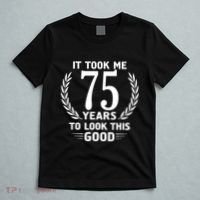It Took Me 75 Years To Look This Good 75th Birthday T-Shirt thumb 5