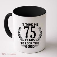 It Took Me 75 Years To Look This Good 75th Birthday Coffee Mug thumb 0