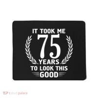 It Took Me 75 Years To Look This Good 75th Birthday Mousepad thumb 0