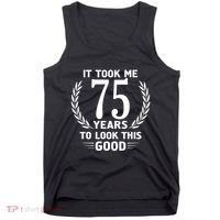 It Took Me 75 Years To Look This Good 75th Birthday Tank Top thumb 0
