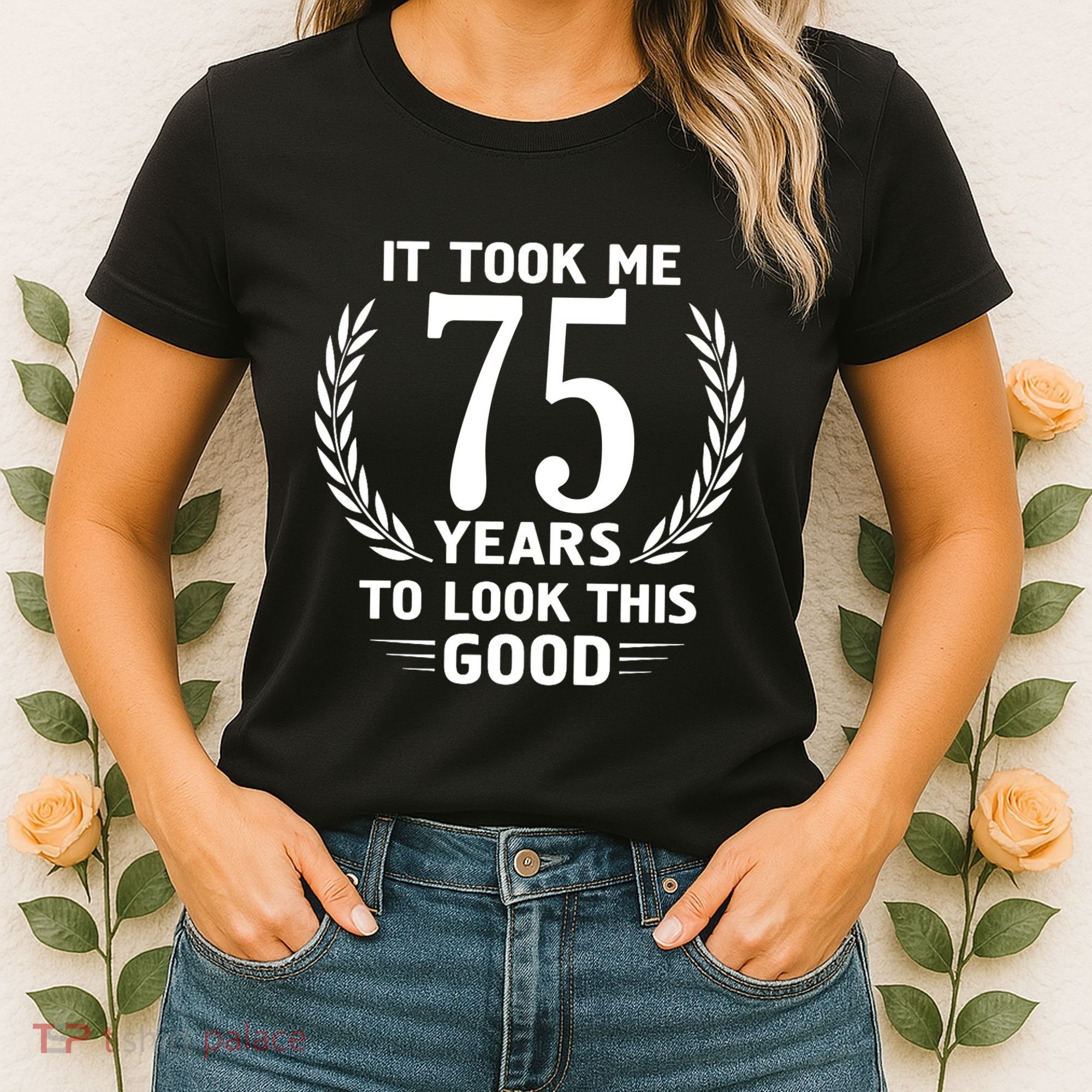 It Took Me 75 Years To Look This Good 75th Birthday Women's T-Shirt