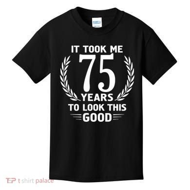 It Took Me 75 Years To Look This Good 75th Birthday Kids T-Shirt