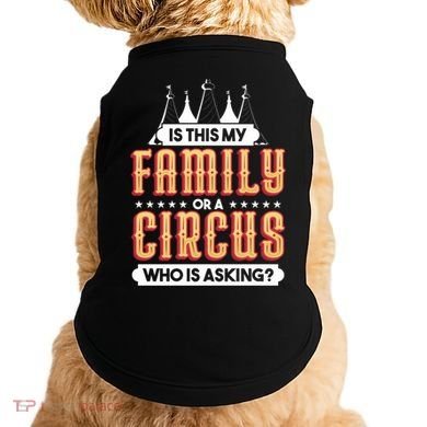 Is This My Family Or A Circus Who Is Asking Circus Gift Doggie Tank