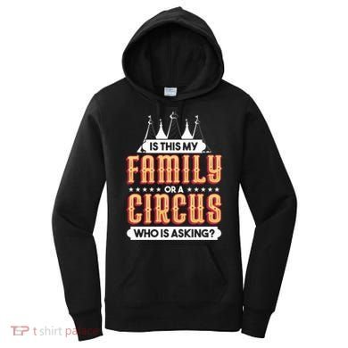 Is This My Family Or A Circus Who Is Asking Circus Gift Women's Hoodie