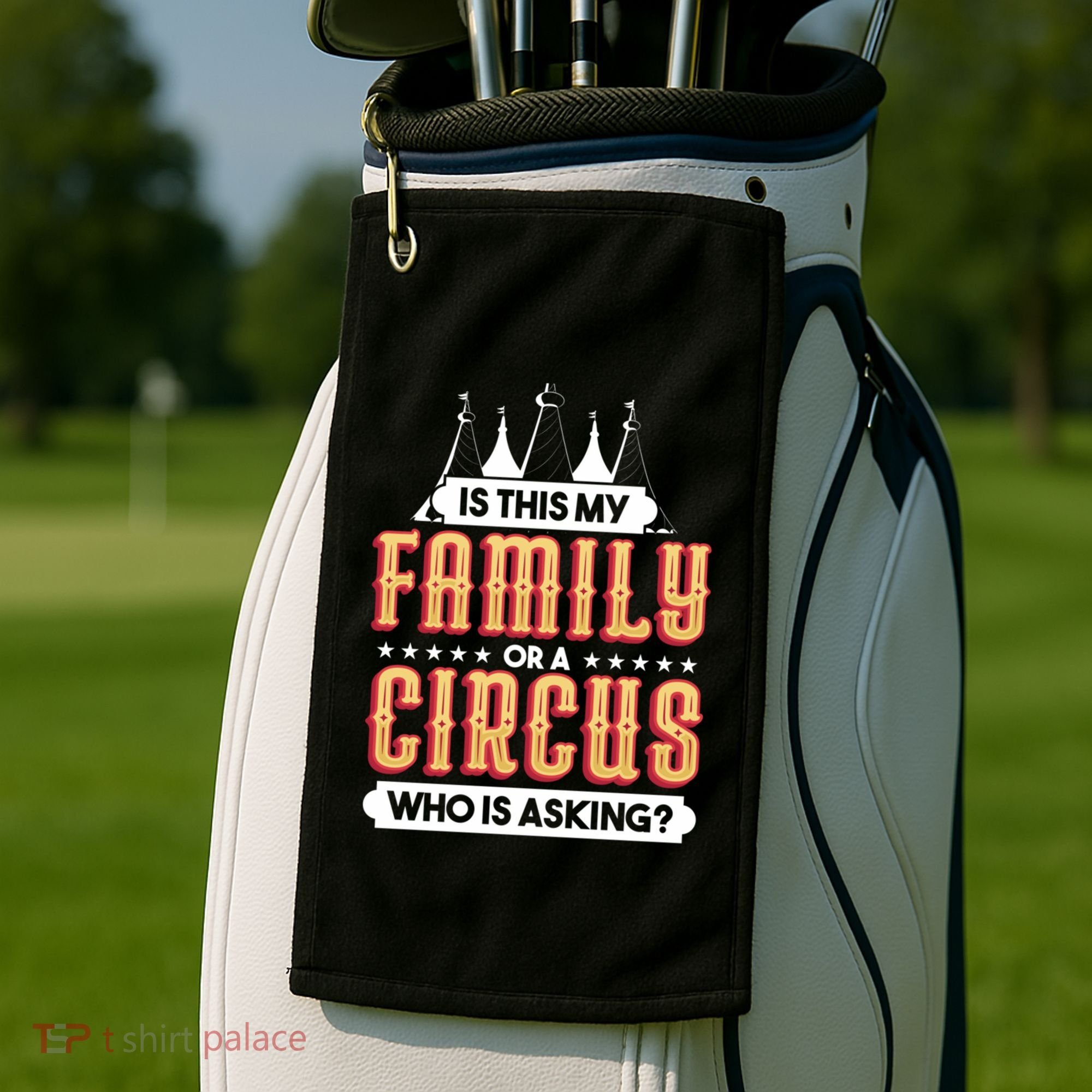 Is This My Family Or A Circus Who Is Asking Circus Gift Golf Towel