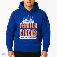 Is This My Family Or A Circus Who Is Asking Circus Gift Hoodie thumb 2