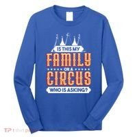 Is This My Family Or A Circus Who Is Asking Circus Gift Long Sleeve Shirt thumb 0