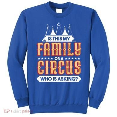 Is This My Family Or A Circus Who Is Asking Circus Gift Sweatshirt