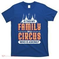 Is This My Family Or A Circus Who Is Asking Circus Gift T-Shirt thumb 0